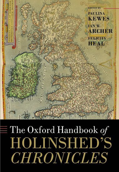 Paulina Kewes, Ian W. Archer, Felicity Heal - The Oxford Handbook of Holinshed's Chronicles, Inbunden