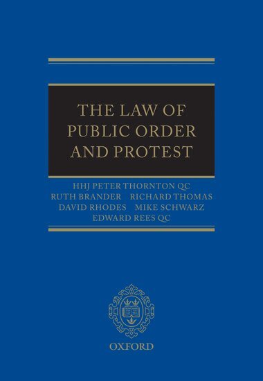 HHJ Peter Thornton QC, Ruth Brander, Richard Thomas, David Rhodes, Mike Schwarz, Edward Rees - The Law of Public Order and Protest, Inbunden