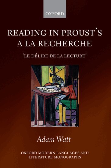 Adam Watt - Reading in Proust's A la recherche, Inbunden