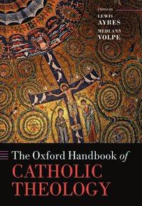 bokomslag The Oxford Handbook of Catholic Theology