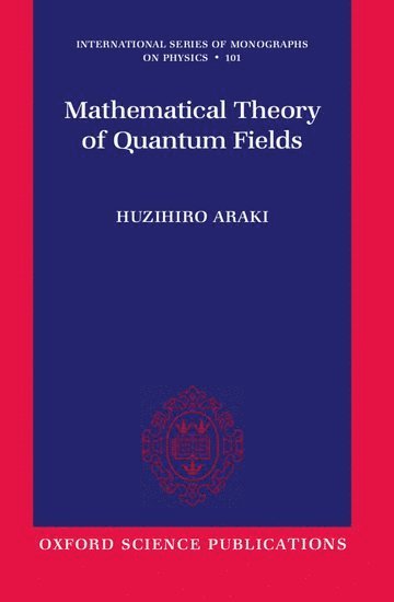 Huzihiro Araki, Science University of Tokyo) Araki, Huzihiro (Department of Mathematics, Faculty of Science and Technology, Department of Mathematics, Faculty of Science and Technology - Mathematical Theory of Quantum Fields, Häftad
