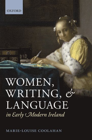 Marie-Louise Coolahan, Galway.) Coolahan, Marie-Louise (Lecturer in English at the National University of Ireland - Women, Writing, and Language in Early Modern Ireland, Inbunden