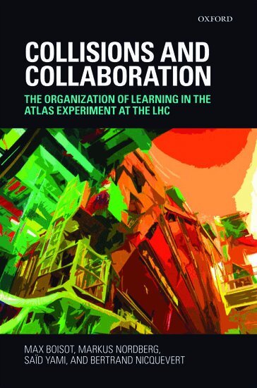 Max Boisot, Markus Nordberg, Saïd Yami, Bertrand Nicquevert, Max Boisot, Markus Nordberg, Saïd Yami, Bertrand Nicquevert - Collisions and Collaboration, Inbunden
