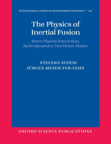 Stefano Atzeni, Jürgen Meyer-ter-Vehn, Italy) Atzeni, Stefano (, Dipartimento di Energetica, Universita di Roma "La Sapienza" and INFM, Germany) Meyer-ter-Vehn, Jurgen (, Max Planck Institute for Quantum Optics and Department of Theoretical Physics, Technical University of Munich - The Physics of Inertial Fusion, Häftad