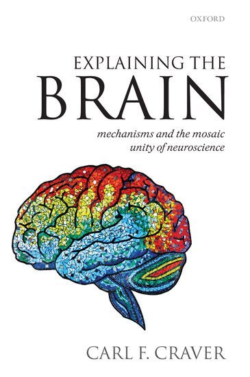 Carl F. Craver - Explaining the Brain, Häftad
