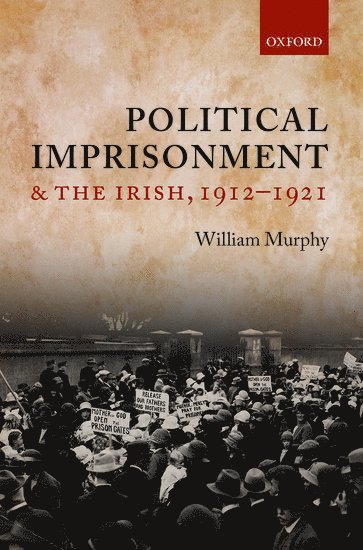 Political Imprisonment and the Irish, 1912-1921 1