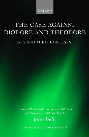 John Behr, John Behr, New York) Behr, John (Dean and Professor of Patristics, St Vladimir's Orthodox Theological Seminary - The Case Against Diodore and Theodore, Inbunden