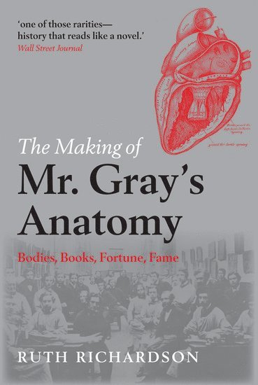 Ruth Richardson, Hong Kong University. She is also Fellow of the Royal Historical Society.) Richardson, Ruth (, Affiliated Scholar in the Department of History and Philosophy of Science, Cambridge and Visiting Professor in Humanities - The Making of Mr Gray's Anatomy, Häftad