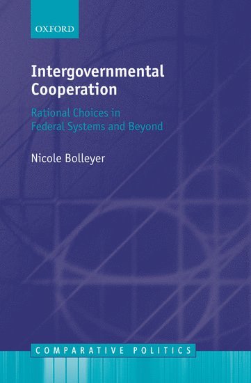 Nicole Bolleyer, University of Exeter) Bolleyer, Nicole (, Lecturer in Politics, BOLLEYER - Intergovernmental Cooperation, Inbunden