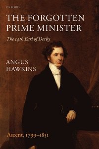 bokomslag The Forgotten Prime Minister: The 14th Earl of Derby