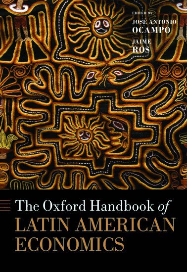 José Antonio Ocampo, Jaime Ros - The Oxford Handbook of Latin American Economics, Inbunden