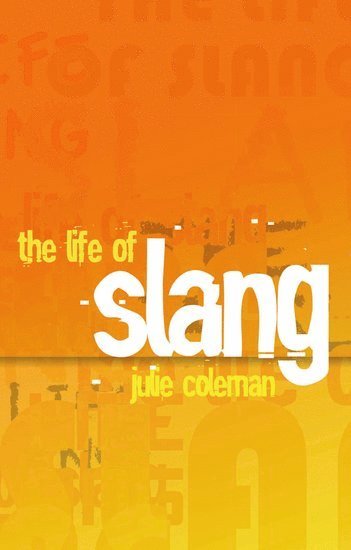 Julie Coleman - The Life of Slang, Inbunden