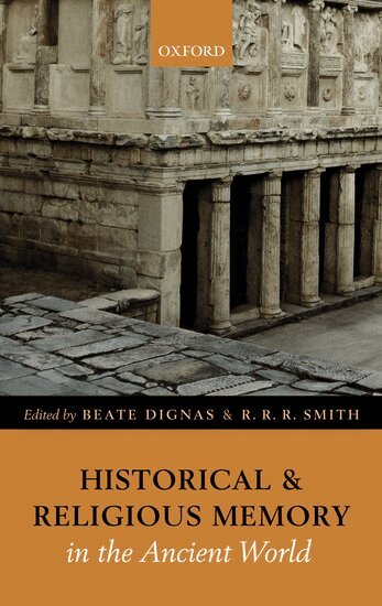 Beate Dignas, R. R. R. Smith, Beate Dignas, R. R. R. Smith - Historical and Religious Memory in the Ancient World, Inbunden