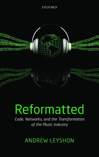 bokomslag Reformatted: Code, Networks, and the Transformation of the Music Industry