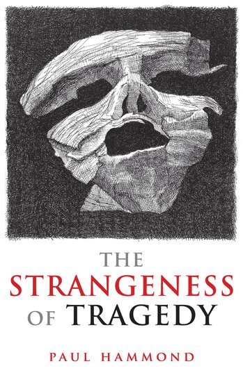 Paul Hammond - The Strangeness of Tragedy, Inbunden