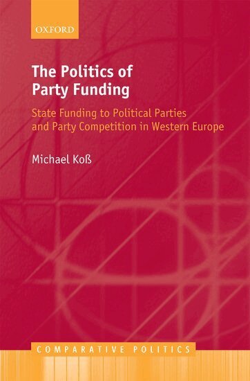 Michael Koß - The Politics of Party Funding, Inbunden