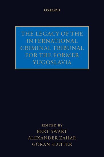 SWART ET AL, the late Bert Swart, Alexander Zahar, Göran Sluiter - The Legacy of the International Criminal Tribunal for the Former Yugoslavia, Inbunden
