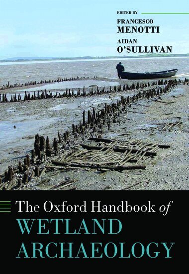 Francesco Menotti, Francesco Menotti, Aidan O'Sullivan - The Oxford Handbook of Wetland Archaeology, Inbunden