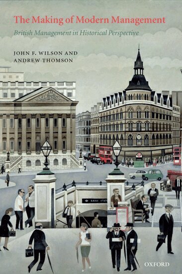 John F. Wilson, Andrew Thomson - The Making of Modern Management, Häftad