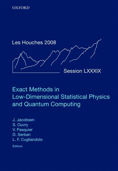 Jesper Jacobsen, Stephane Ouvry, Jesper Jacobsen, Stephane Ouvry, Vincent Pasquier, Didina Serban, Leticia Cugliandolo - Exact Methods in Low-dimensional Statistical Physics and Quantum Computing, Inbunden