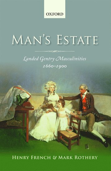 Henry French, Mark Rothery, University of Exeter) French, Henry (Professor of Social History, University of Northampton) Rothery, Mark (Post-doctoral Research Assistant, School of Social Sciences - Man's Estate, Inbunden