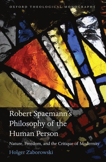 Holger Zaborowski, Washington D.C.) Zaborowski, Holger (Assistant Professor, School of Philosophy, the Catholic University of America - Robert Spaemann's Philosophy of the Human Person, Inbunden