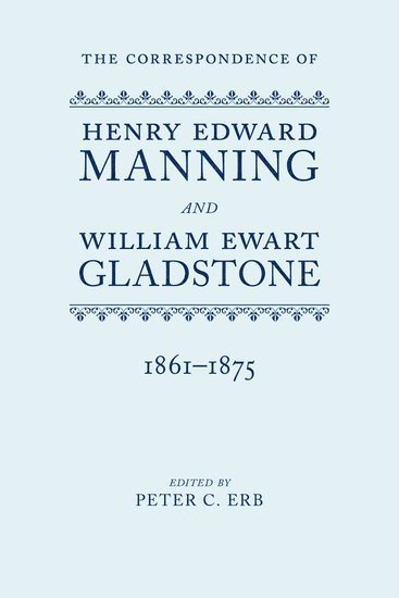 The Correspondence of Henry Edward Manning and William Ewart Gladstone 1