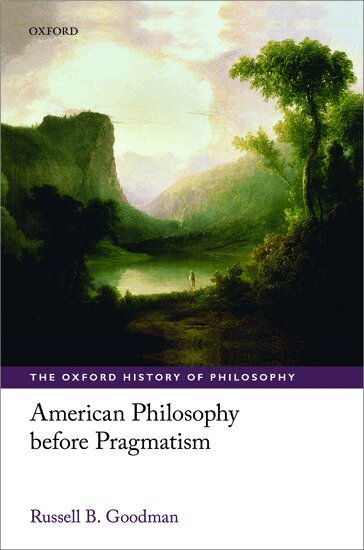 Russell B. Goodman - American Philosophy before Pragmatism, Inbunden