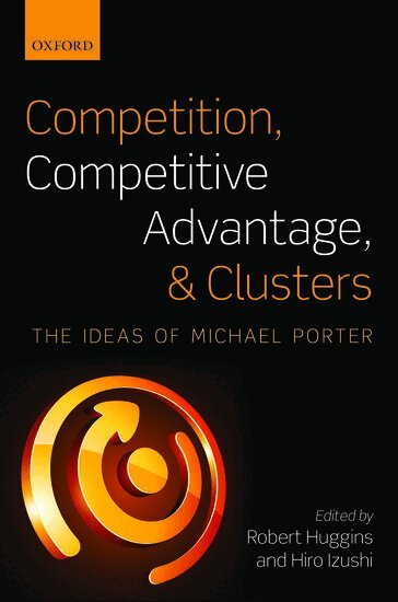 Robert Huggins, Hiro Izushi - Competition, Competitive Advantage, and Clusters, Inbunden