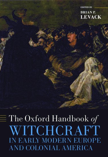 The Oxford Handbook of Witchcraft in Early Modern Europe and Colonial America