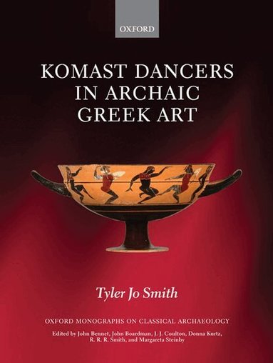 Tyler Jo Smith - Komast Dancers in Archaic Greek Art, Inbunden