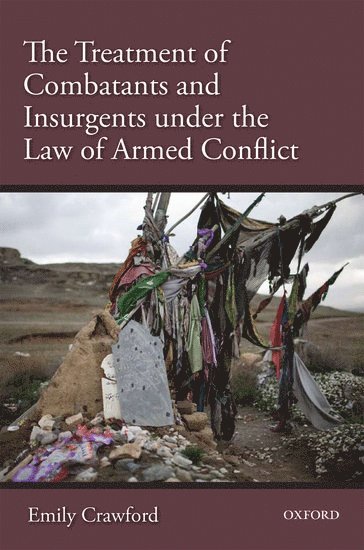 bokomslag The Treatment of Combatants and Insurgents under the Law of Armed Conflict