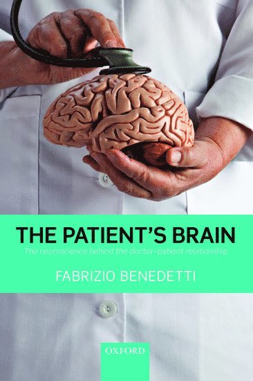 Fabrizio Benedetti, Italy) Benedetti, Fabrizio (Professor of Physiology and Neuroscience Department of Neuroscience, University of Turin Medical School, Turin, Italy and National Institute of Neuroscience, Turin - The Patient's Brain, Häftad