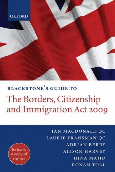 Ian Macdonald QC, Laurie Fransman QC, Adrian Berry, Alison Harvey, Hina Majid, Ronan Toal - Blackstone's Guide to the Borders, Citizenship and Immigration Act 2009, Häftad