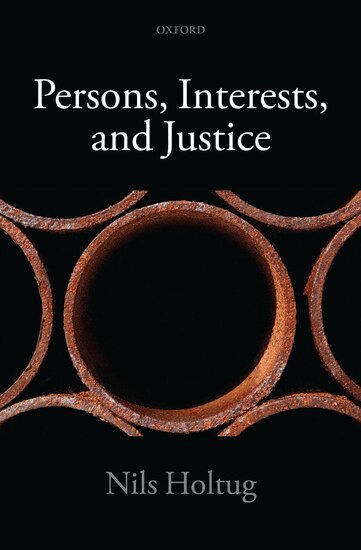 Nils Holtug - Persons, Interests, and Justice, Inbunden