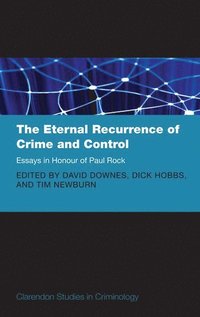 bokomslag The Eternal Recurrence of Crime and Control: Essays in Honour of Paul Rock