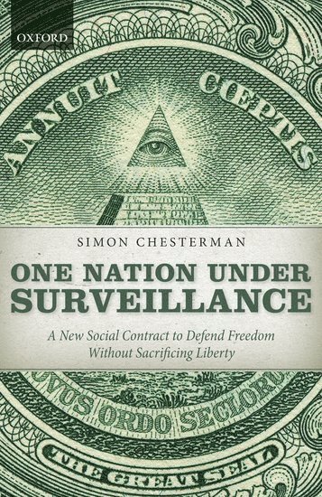 Simon Chesterman, and Vice Dean and Professor of Law at the National University of Singapore.) Chesterman, Simon (Global Professor and Director of the New York University School of Law Singapore Programme - One Nation Under Surveillance, Inbunden