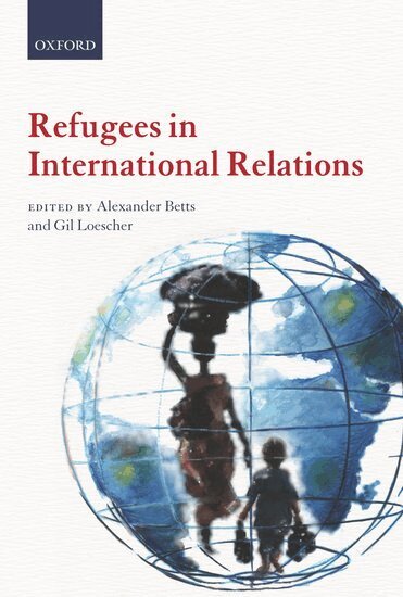 Alexander Betts, Gil Loescher - Refugees in International Relations, Inbunden