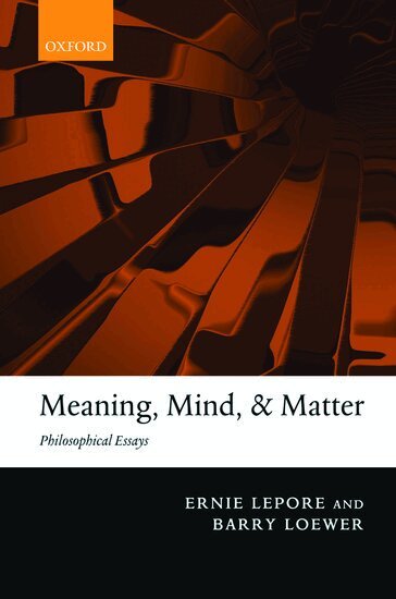 Ernie Lepore, Barry Loewer - Meaning, Mind, and Matter, Inbunden