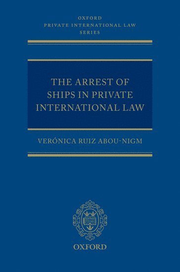Verónica Ruiz Abou-Nigm, Sheffield University) Ruiz Abou-Nigm, Veronica (, School of Law - The Arrest of Ships in Private International Law, Inbunden