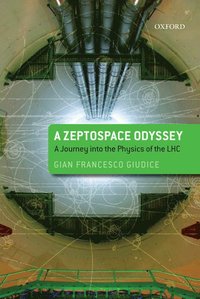 bokomslag A Zeptospace Odyssey: A Journey into the Physics of the LHC