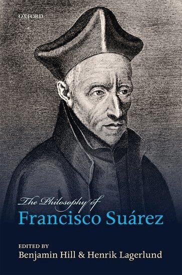 Benjamin Hill, Henrik Lagerlund - The Philosophy of Francisco Suárez, Inbunden