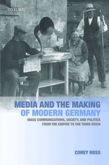 Corey Ross - Media and the Making of Modern Germany, Häftad