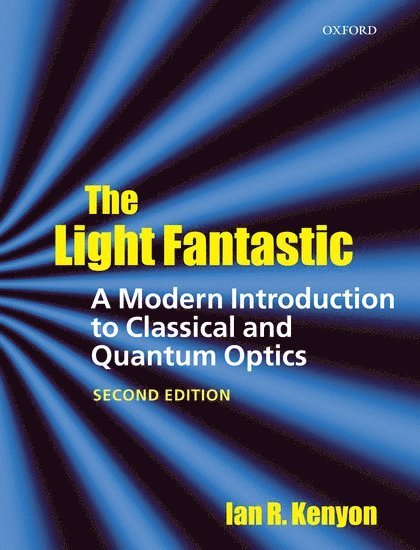 Ian Kenyon, UK) Kenyon, Ian (School of Physics and Astrophysics, University of Birmingham - The Light Fantastic: A Modern Introduction to Classical and Quantum Optics, Häftad