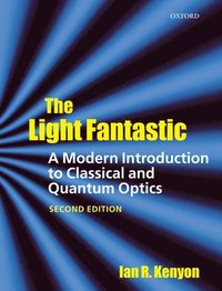 bokomslag The Light Fantastic: A Modern Introduction to Classical and Quantum Optics