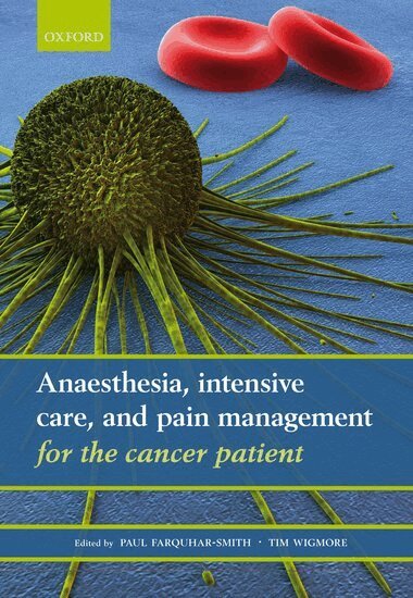 Paul Farquhar-Smith, Tim Wigmore - Anaesthesia, intensive care, and pain management for the cancer patient, Häftad