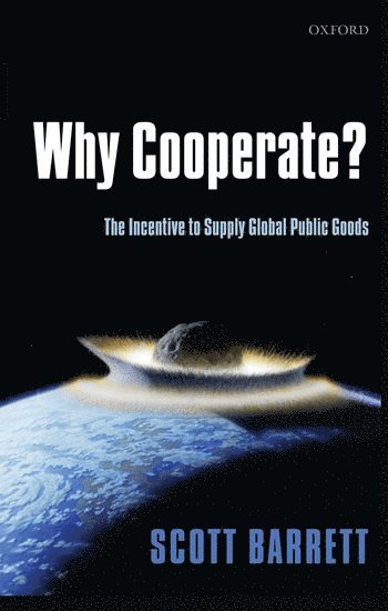 Scott Barrett, Yale University) Barrett, Scott (, Professor and Director of International Policy, School of Advanced International Studies, Johns Hopkins University, and Distinguished Visiting Fellow, Yale Center for the Study of Globalization - Why Cooperate?, Häftad