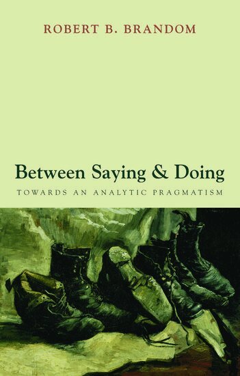 Robert B. Brandom - Between Saying and Doing, Häftad