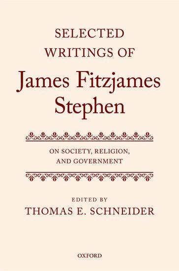 Thomas E. Schneider, Thomas E. Schneider - Selected Writings of James Fitzjames Stephen, Inbunden