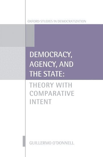 Guillermo O'Donnell - Democracy, Agency, and the State, Inbunden